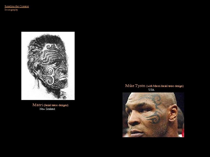 Reading the Content Iconography Mike Tyson (with Maori facial tatoo design) USA Maori (facial