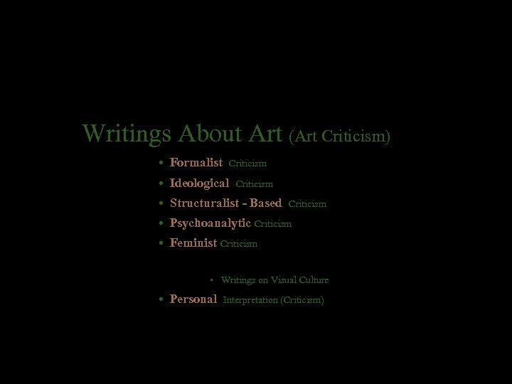 Writings About Art (Art Criticism) • Formalist Criticism • Ideological Criticism • Structuralist -