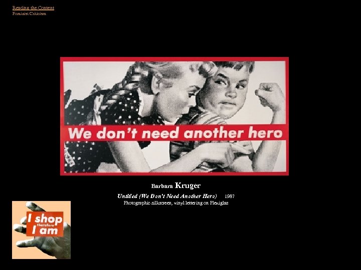 Reading the Content Feminist Criticism Barbara Kruger Untitled (We Don’t Need Another Hero) 1987