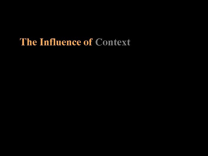 The Influence of Context 