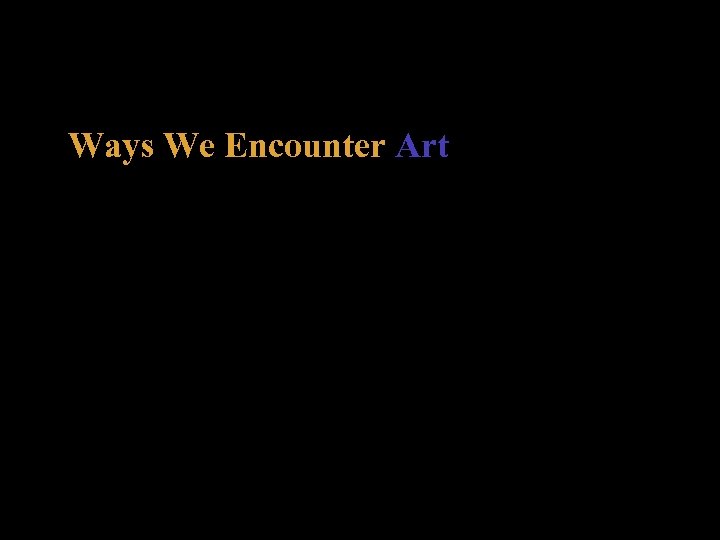 Ways We Encounter Art 