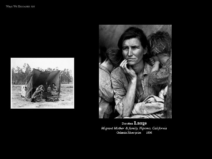 Ways We Encounter Art Dorothea Lange Migrant Mother & family, Nipomo, California Gelantin Silver