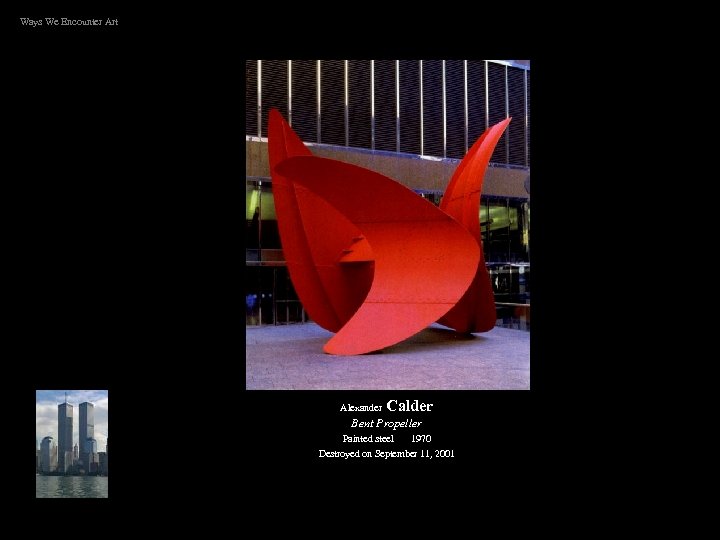 Ways We Encounter Art Alexander Calder Bent Propeller Painted steel 1970 Destroyed on September