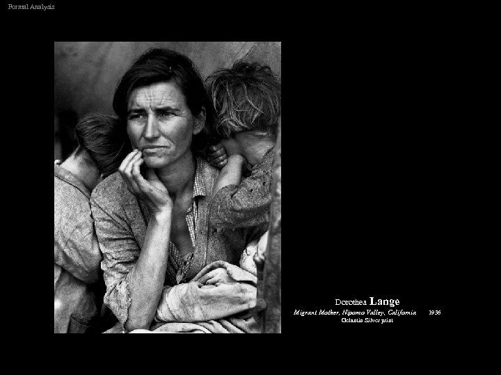 Formal Analysis Dorothea Lange Migrant Mother, Nipomo Valley, California Gelantin Silver print 1936 