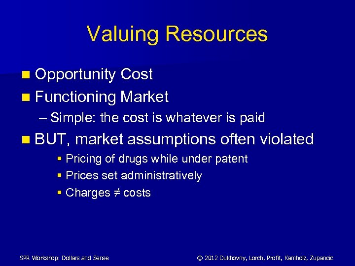 Valuing Resources n Opportunity Cost n Functioning Market – Simple: the cost is whatever