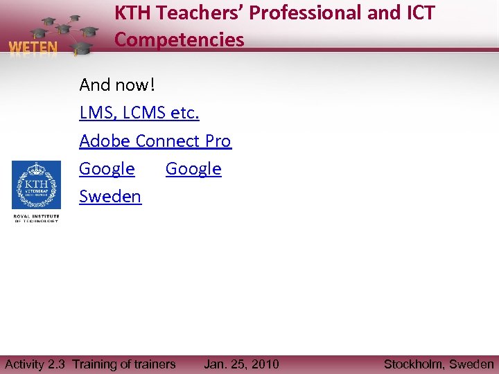 KTH Teachers’ Professional and ICT Competencies And now! LMS, LCMS etc. Adobe Connect Pro