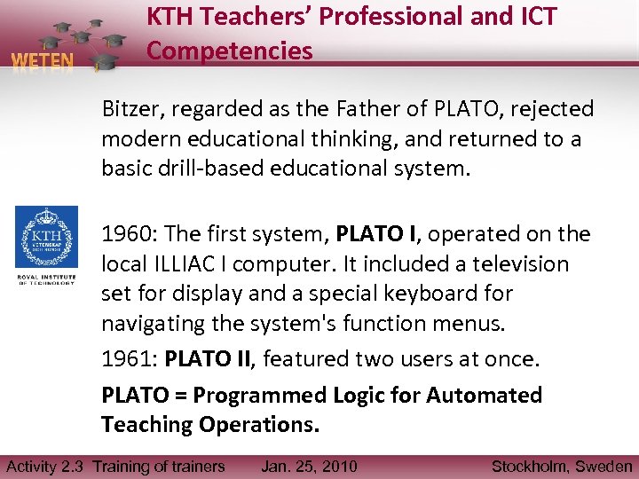 KTH Teachers’ Professional and ICT Competencies Bitzer, regarded as the Father of PLATO, rejected