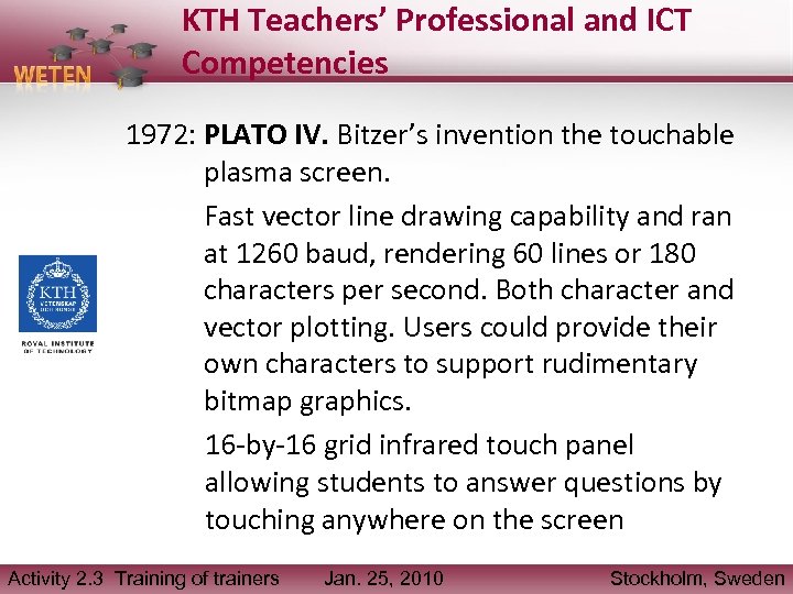 KTH Teachers’ Professional and ICT Competencies 1972: PLATO IV. Bitzer’s invention the touchable plasma