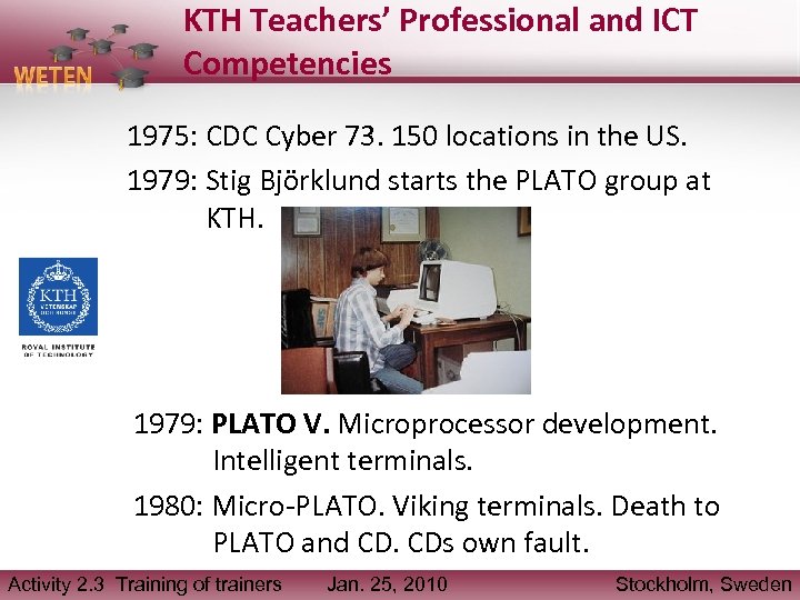 KTH Teachers’ Professional and ICT Competencies 1975: CDC Cyber 73. 150 locations in the