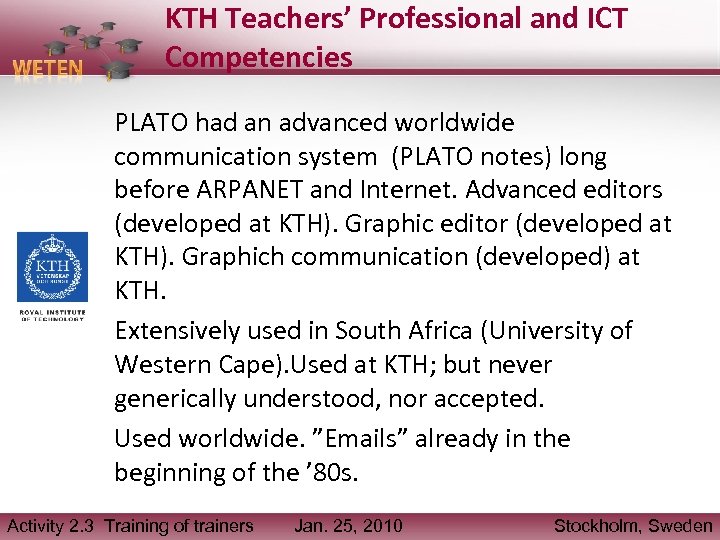 KTH Teachers’ Professional and ICT Competencies PLATO had an advanced worldwide communication system (PLATO