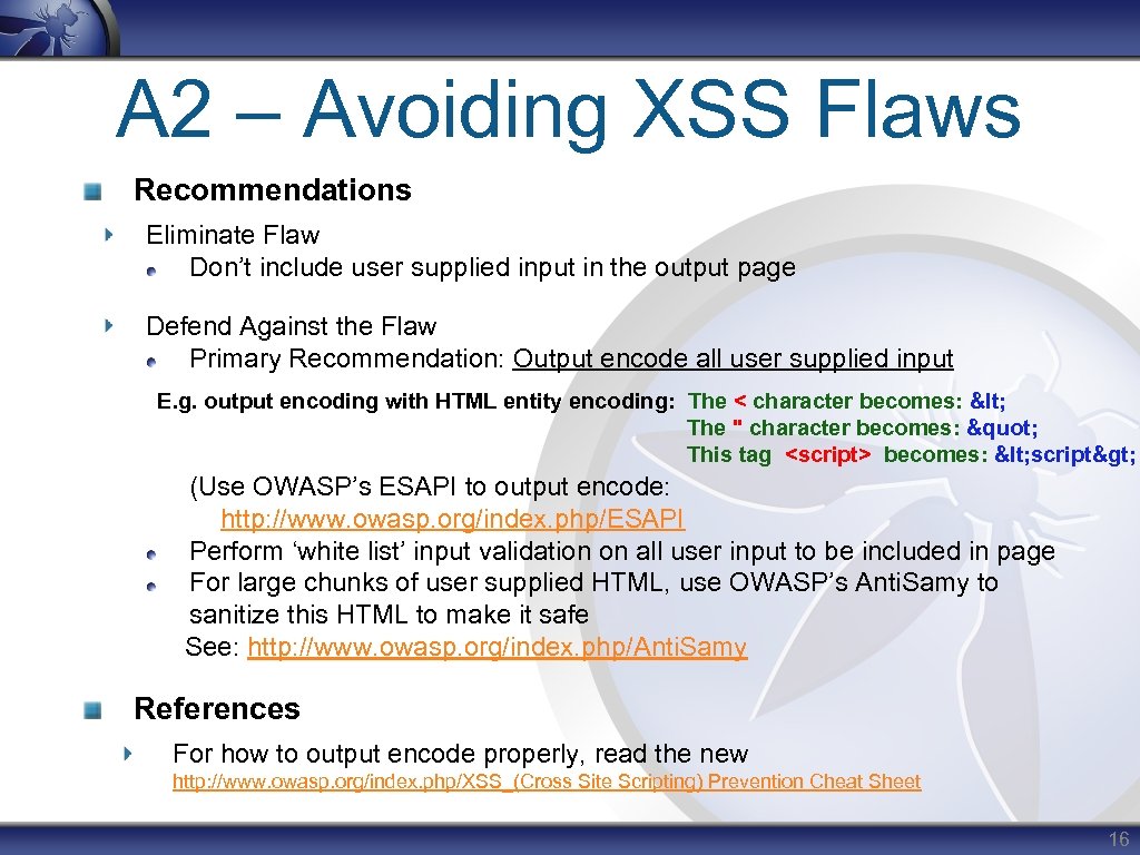A 2 – Avoiding XSS Flaws Recommendations Eliminate Flaw Don’t include user supplied input