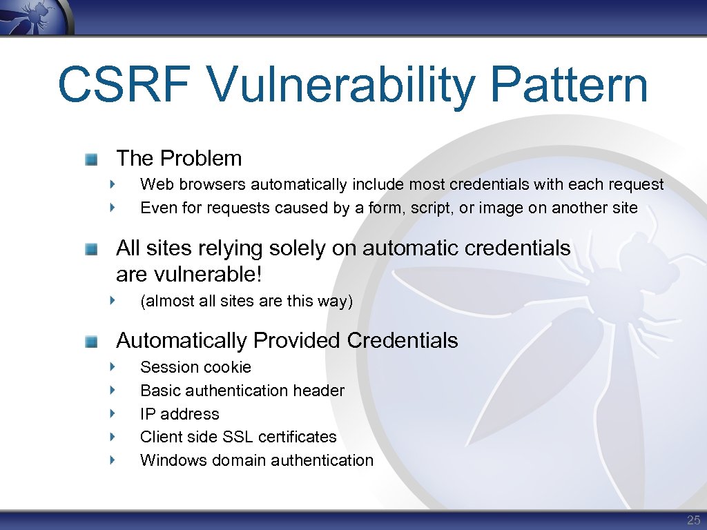 CSRF Vulnerability Pattern The Problem Web browsers automatically include most credentials with each request