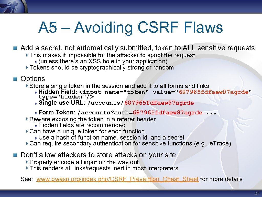 A 5 – Avoiding CSRF Flaws Add a secret, not automatically submitted, token to