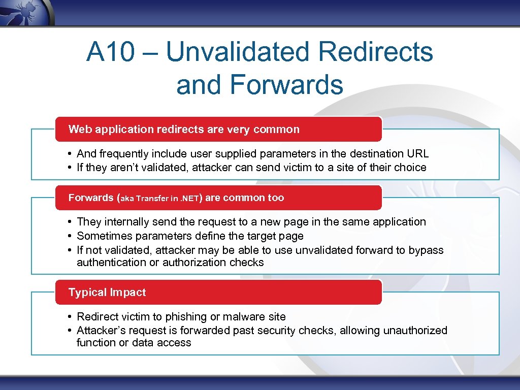 A 10 – Unvalidated Redirects and Forwards Web application redirects are very common •