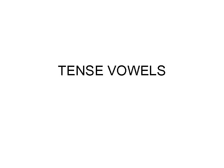 TENSE VOWELS 