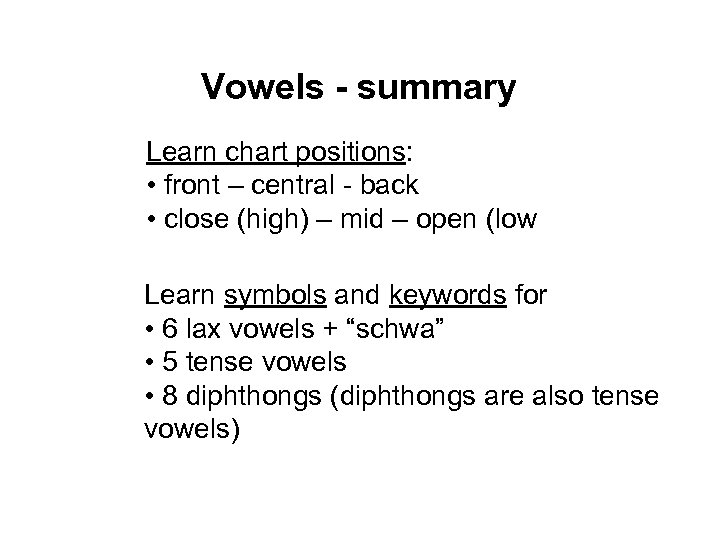 Vowels - summary Learn chart positions: • front – central - back • close