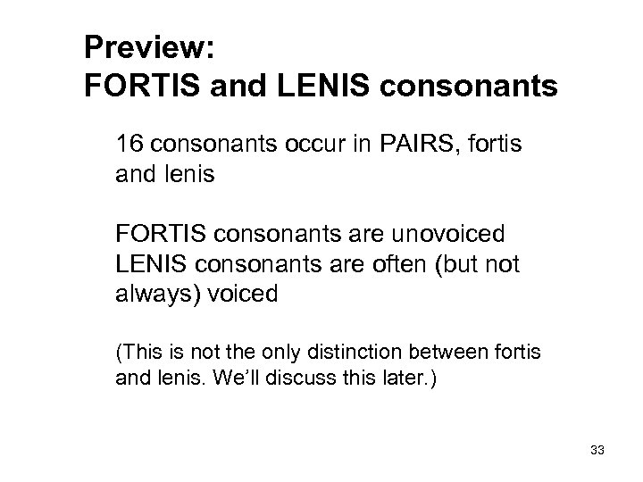 Preview: FORTIS and LENIS consonants 16 consonants occur in PAIRS, fortis and lenis FORTIS