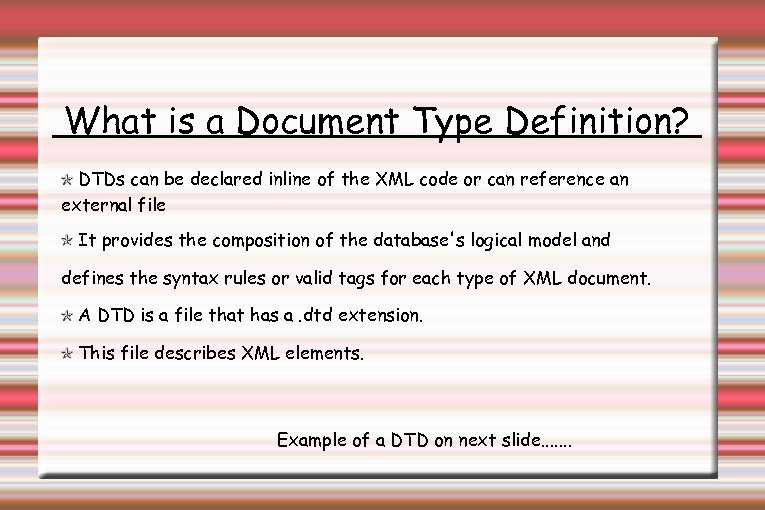 What is a Document Type Definition? DTDs can be declared inline of the XML