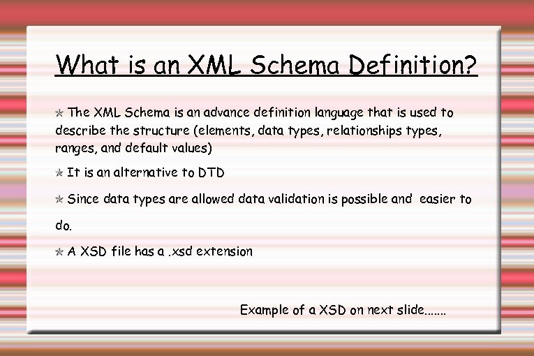 What is an XML Schema Definition? The XML Schema is an advance definition language