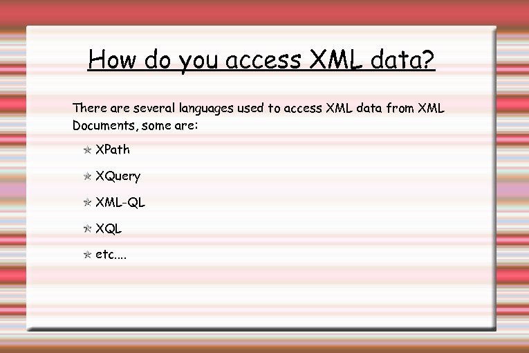 How do you access XML data? There are several languages used to access XML