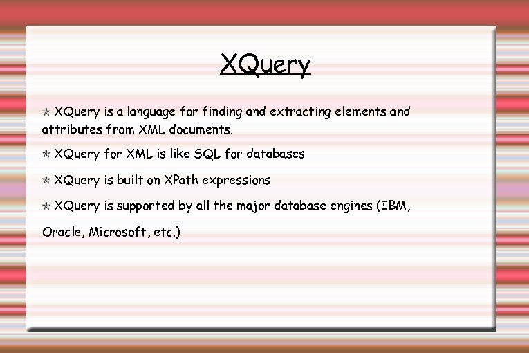 XQuery is a language for finding and extracting elements and attributes from XML documents.