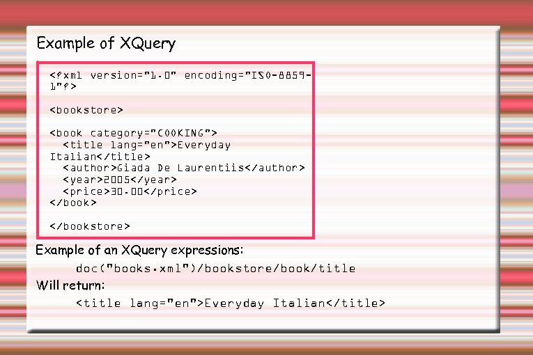 Example of XQuery <? xml version="1. 0" encoding="ISO-88591"? > <bookstore> <book category="COOKING"> <title lang="en">Everyday