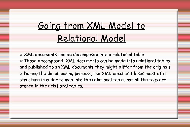 Going from XML Model to Relational Model XML documents can be decomposed into a