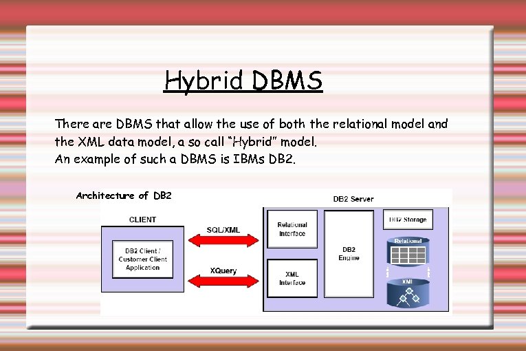 Hybrid DBMS There are DBMS that allow the use of both the relational model