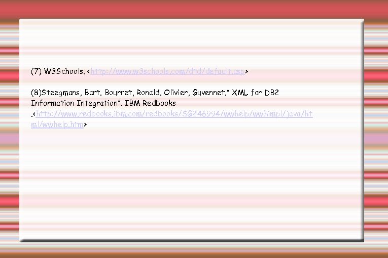 (7) W 3 Schools. <http: //www. w 3 schools. com/dtd/default. asp> (8)Steegmans, Bart. Bourret,