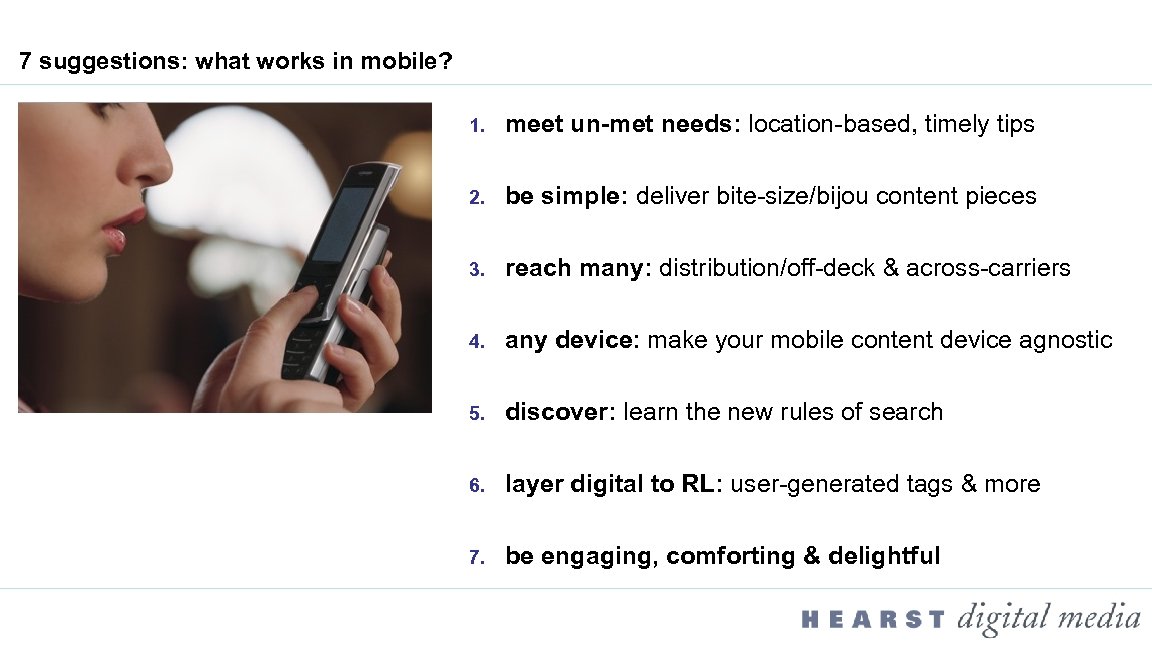 7 suggestions: what works in mobile? 1. meet un-met needs: location-based, timely tips 2.