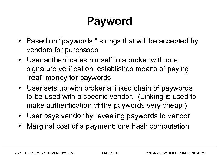 Payword • Based on “paywords, ” strings that will be accepted by vendors for