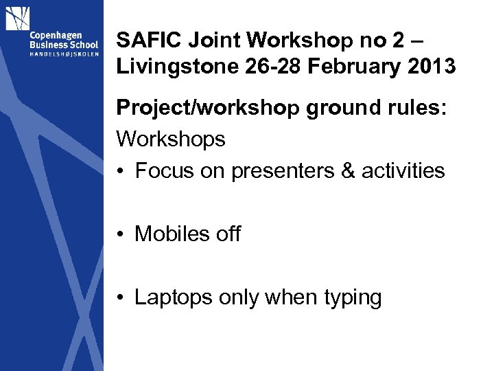 SAFIC Joint Workshop no 2 – Livingstone 26 -28 February 2013 Project/workshop ground rules: