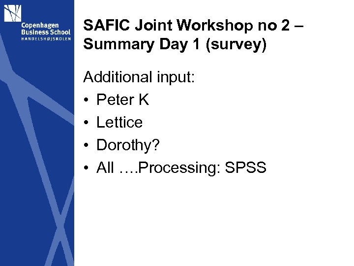 SAFIC Joint Workshop no 2 – Summary Day 1 (survey) Additional input: • Peter