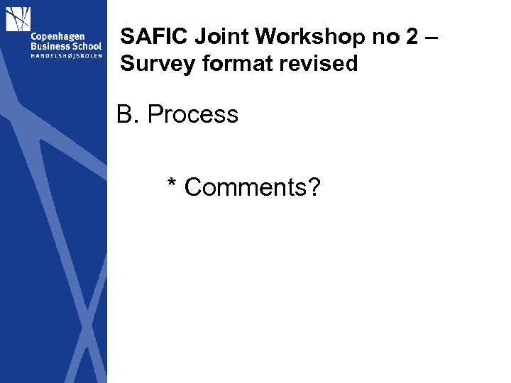 SAFIC Joint Workshop no 2 – Survey format revised B. Process * Comments? 