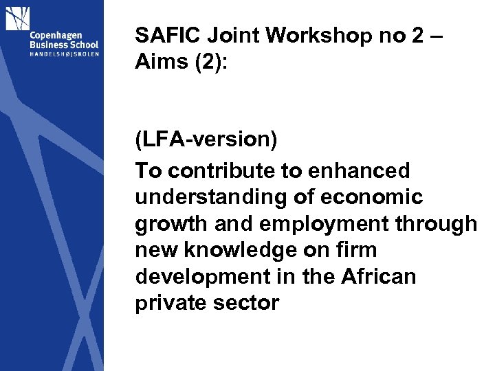 SAFIC Joint Workshop no 2 – Aims (2): (LFA-version) To contribute to enhanced understanding