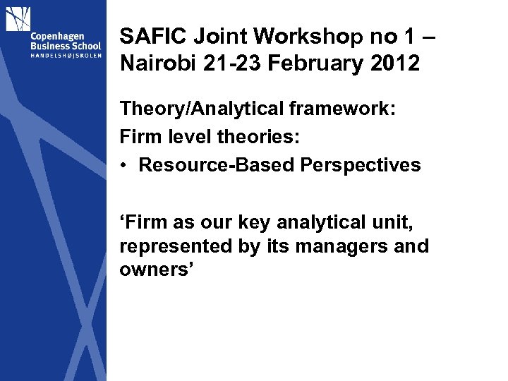 SAFIC Joint Workshop no 1 – Nairobi 21 -23 February 2012 Theory/Analytical framework: Firm