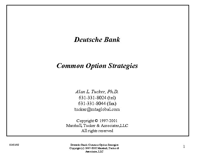 Deutsche Bank Common Option Strategies Alan L. Tucker, Ph. D. 631 -331 -8024 (tel)