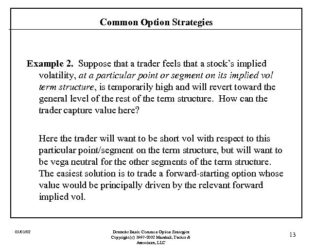 Common Option Strategies Example 2. Suppose that a trader feels that a stock’s implied