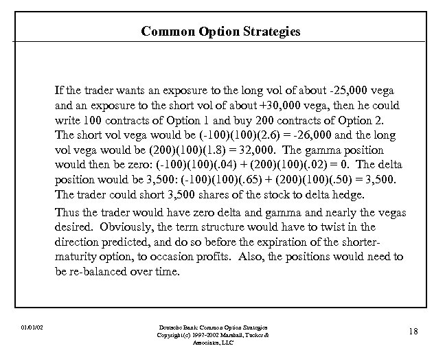 Common Option Strategies If the trader wants an exposure to the long vol of