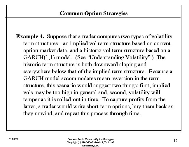 Common Option Strategies Example 4. Suppose that a trader computes two types of volatility