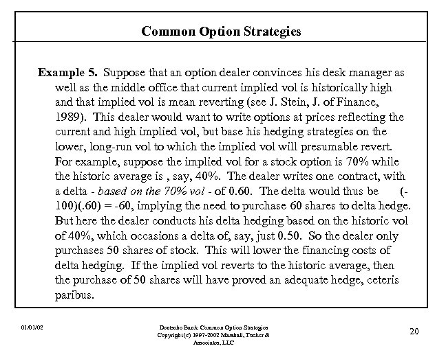 Common Option Strategies Example 5. Suppose that an option dealer convinces his desk manager