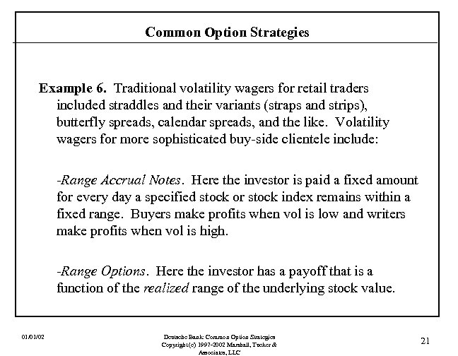 Common Option Strategies Example 6. Traditional volatility wagers for retail traders included straddles and