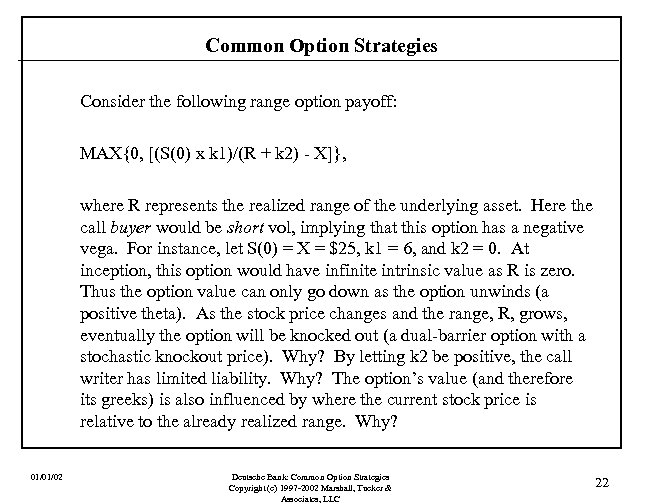 Common Option Strategies Consider the following range option payoff: MAX{0, [(S(0) x k 1)/(R