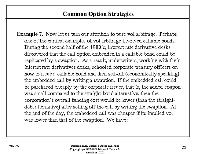 Common Option Strategies Example 7. Now let us turn our attention to pure vol