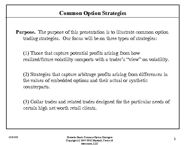 Common Option Strategies Purpose. The purpose of this presentation is to illustrate common option