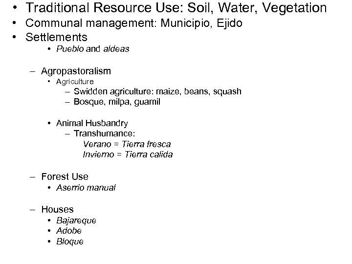  • Traditional Resource Use: Soil, Water, Vegetation • Communal management: Municipio, Ejido •