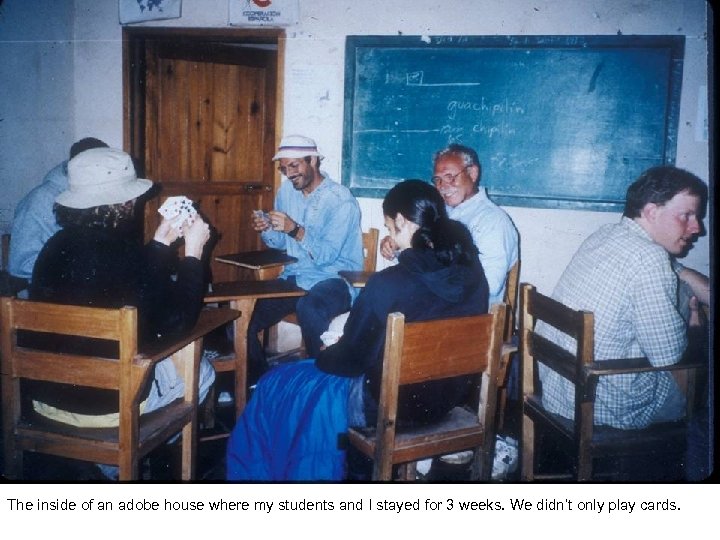 The inside of an adobe house where my students and I stayed for 3