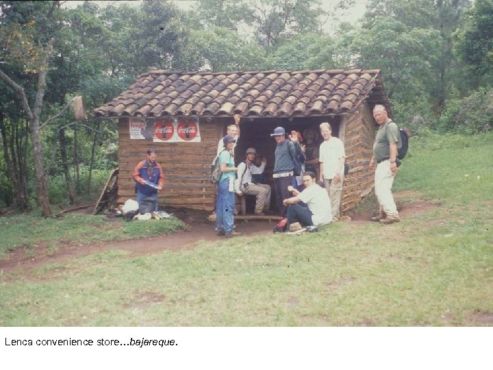 Lenca convenience store…bajareque. 