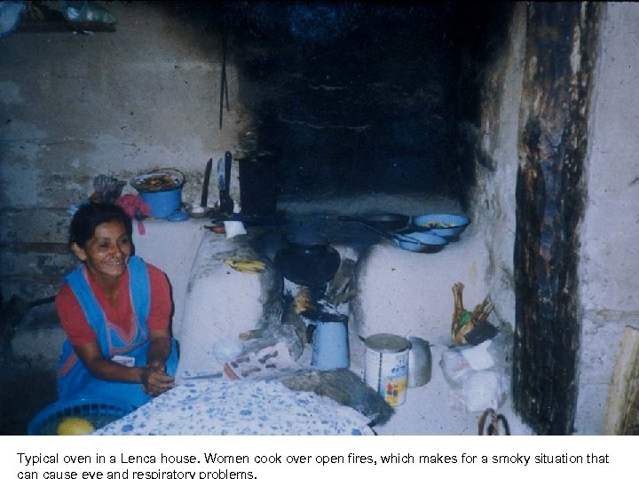Typical oven in a Lenca house. Women cook over open fires, which makes for