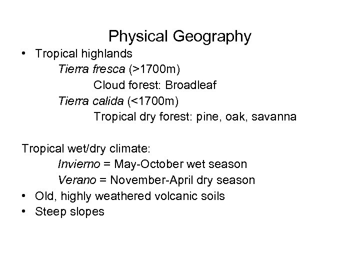 Physical Geography • Tropical highlands Tierra fresca (>1700 m) Cloud forest: Broadleaf Tierra calida